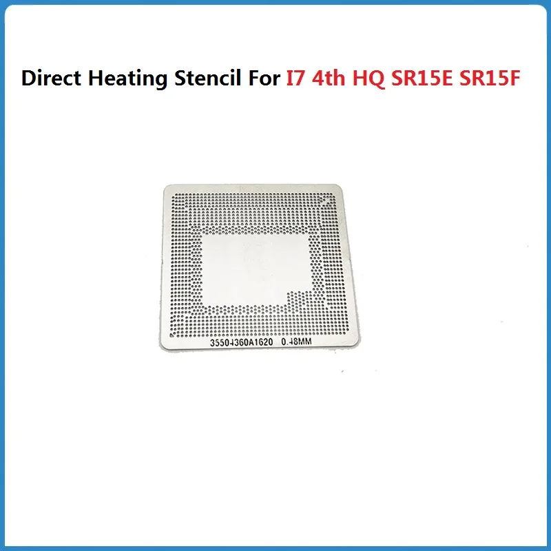 Direct Heating Stencil For I7 4th HQ SR15E SR15F SR1PX SR1Q8 SR18J SR15G I7-4702MQ I7-4700HQ I7-4750HQ I7-4850HQ CPU
Direct Heating Stencil For I7 4th HQ SR15E SR15F SR1PX SR1Q8 SR18J SR15G I7-4702MQ I7-4700HQ I7-4750HQ I7-4850HQ CPU