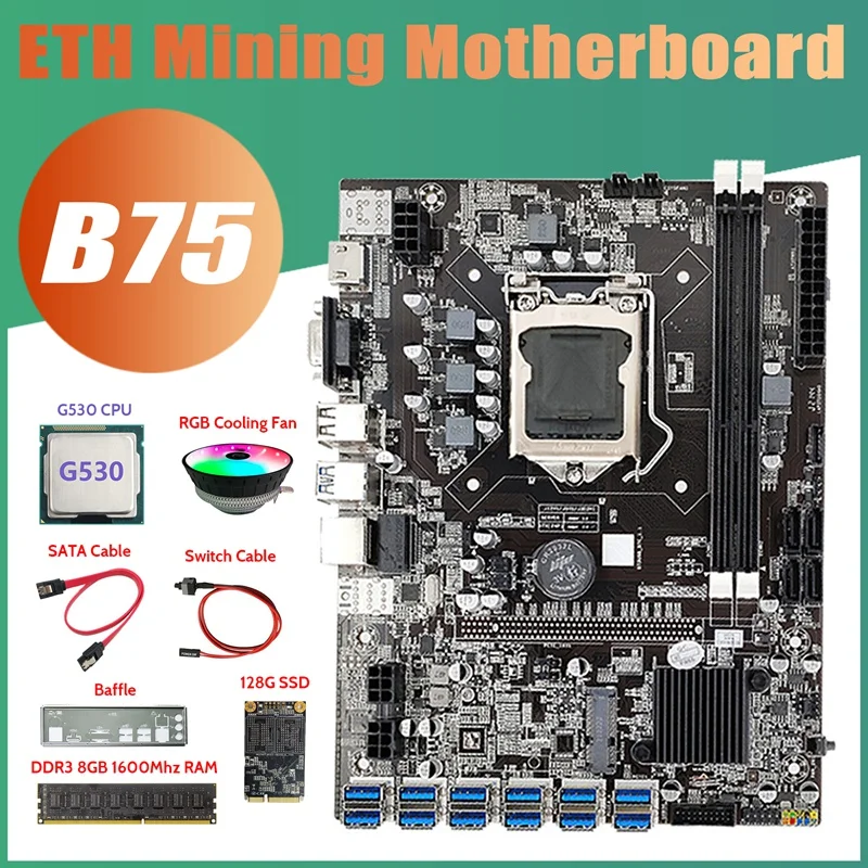 B75 ETH Mining Motherboard 12XPCIE To USB+G530 CPU+DDR3 8GB RAM+128G SSD+RGB Fan+SATA Cable+Switch Cable+Baffle.
B75 ETH Mining Motherboard 12XPCIE To USB+G530 CPU+DDR3 8GB RAM+128G SSD+RGB Fan+SATA Cable+Switch Cable+Baffle.