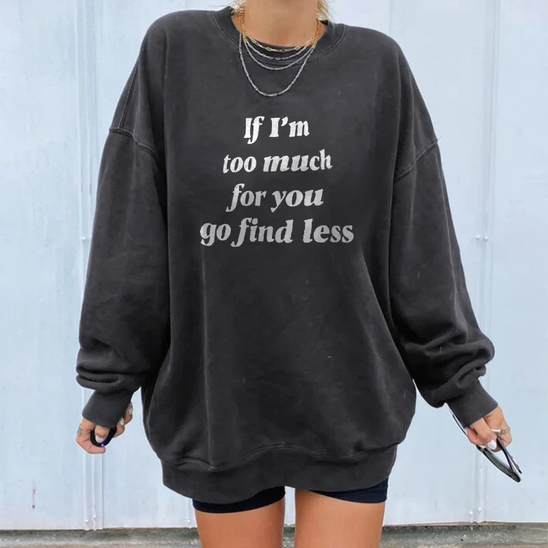 Rheaclot If I’m Too Much Then Go Find Less Print Women's Cotton Tops Female Funny Cute Long Sleeves Sweatshirt
Rheaclot If I’m Too Much Then Go Find Less Print Women's Cotton Tops Female Funny Cute Long Sleeves Sweatshirt