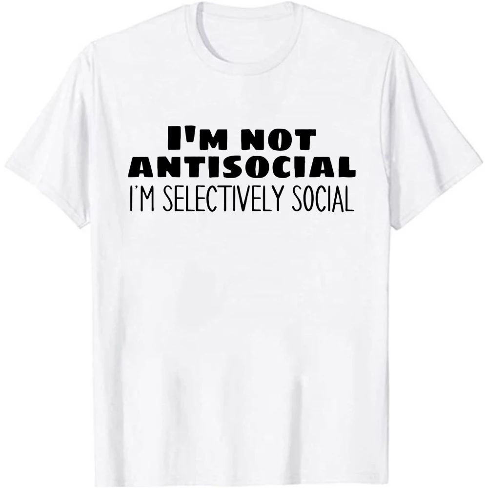 

I'm Not Antisocial, I'm Selectively Social Funny Introverted Person T-Shirt Hipster Letter Print Short Sleeves Top Tee Shirt