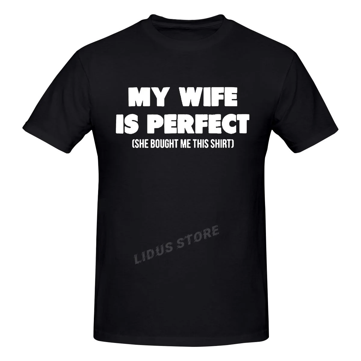 

My Wife Is Perfect She Bought Me This T-Shirt Mens Summer Style TShirt Fashion Short Sleeves Streetwear T Shirt Clothing