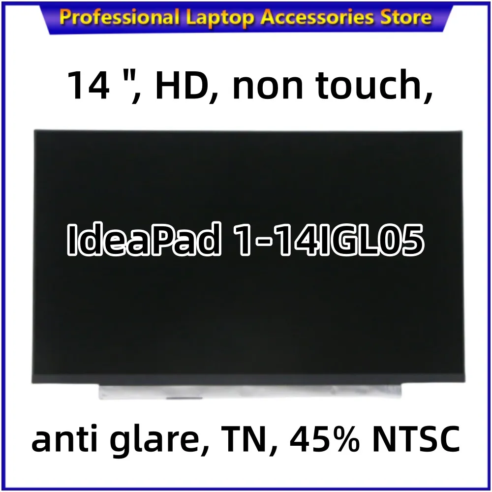 New for Lenovo IdeaPad 1-14IGL05 LCD Screen 14 ", HD,1366*768 Non touch, Anti Glare, TN, 45% NTSC N140BGA-EA4 5D10Q11723
New for Lenovo IdeaPad 1-14IGL05 LCD Screen 14 ", HD,1366*768 Non touch, Anti Glare, TN, 45% NTSC N140BGA-EA4 5D10Q11723