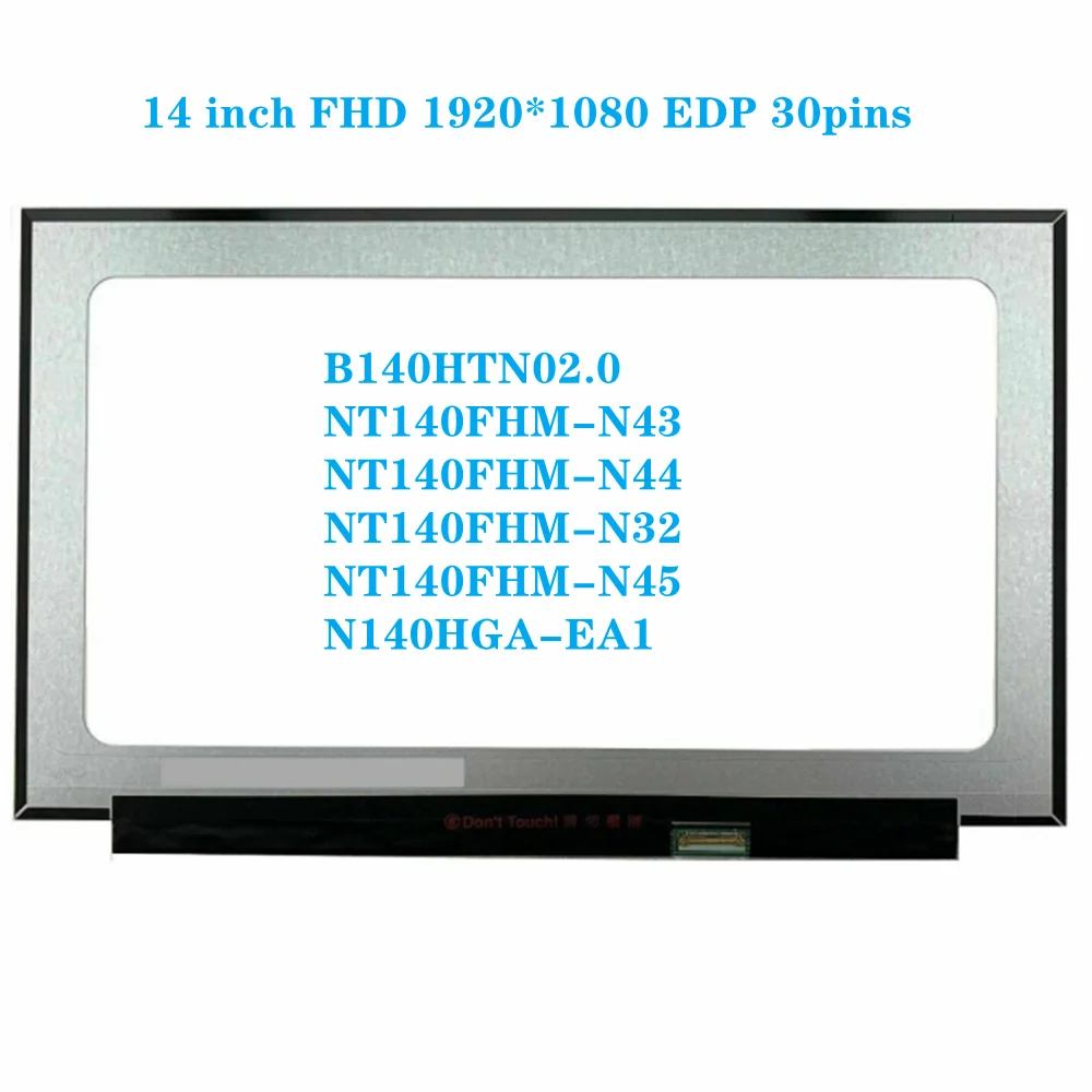 14" Laptop LCD Screen Panel B140HTN02.0 Fit NT140FHM-N43 NT140FHM N44 N32 N45 N140HGA-EA1 FHD 1920x1080 Matrix EDP 30pin
14" Laptop LCD Screen Panel B140HTN02.0 Fit NT140FHM-N43 NT140FHM N44 N32 N45 N140HGA-EA1 FHD 1920x1080 Matrix EDP 30pin