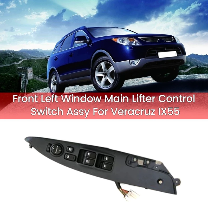 Car Front Left Window Main Lifter Control Switch Assy for Hyundai Veracruz IX55 93570-3J100 WK
Car Front Left Window Main Lifter Control Switch Assy for Hyundai Veracruz IX55 93570-3J100 WK