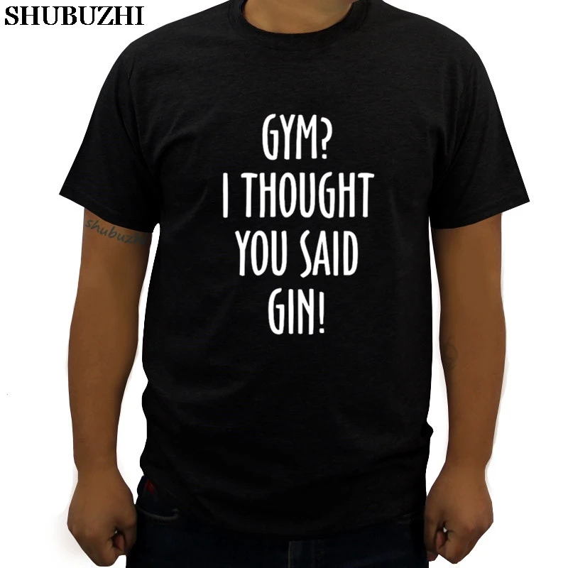 cotton t-shirt men shubuzhi brand tee GYMer I THOUGHT YOU SAID GIN! Mens T-Shirt summer fashion man tshirts 
cotton t-shirt men shubuzhi brand tee GYMer I THOUGHT YOU SAID GIN! Mens T-Shirt summer fashion man tshirts