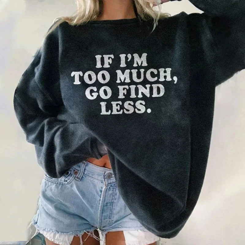 Rheaclot If I'm Too Much Go Find Less Print Women's Retro Vintage Cotton Long Sleeves Sweatshirt
Rheaclot If I'm Too Much Go Find Less Print Women's Retro Vintage Cotton Long Sleeves Sweatshirt