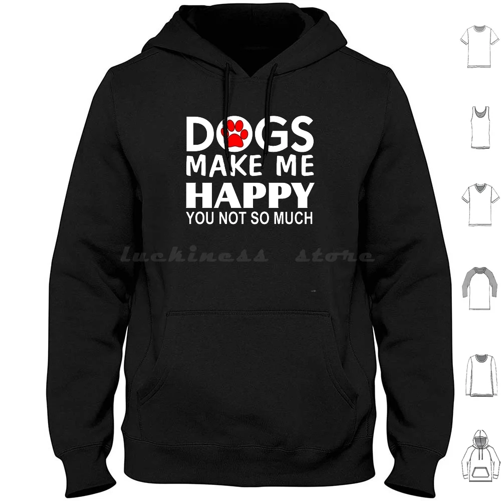 

Dogs Make Me Happy You Not So Much Hoodie cotton Long Sleeve My Dog Makes Me Happy You Not So Much Dog Mum Dog Rescue I Love