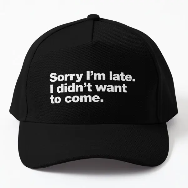 

Sorry I Am Late I Did Not Want To Come Baseball Cap Hat Black Casual Sport Fish Summer Snapback Hip Hop Bonnet Solid Color