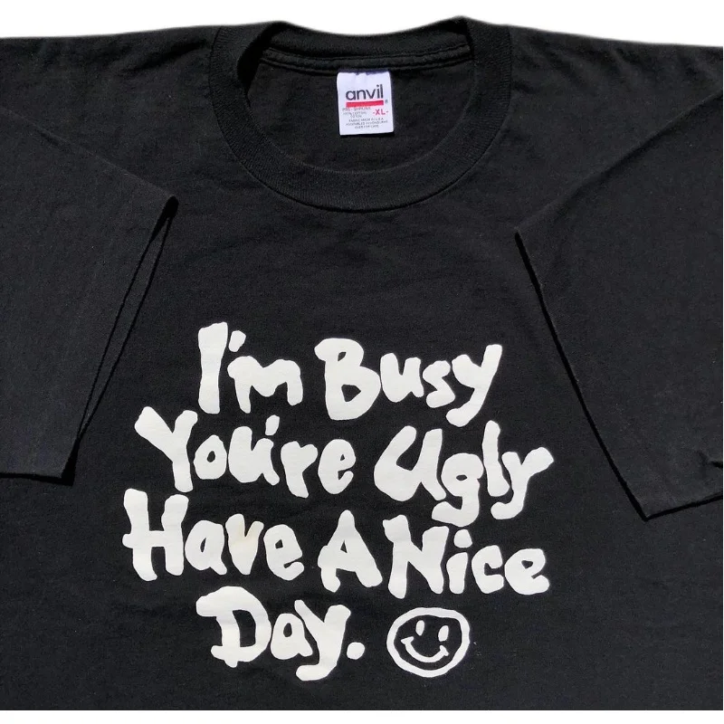 

I'M Busy You Are Ugly Have a Nice Day Letters Printing Black T shirts Unisex Short Sleeve Cotton Tops Summer Vintage Style Tees