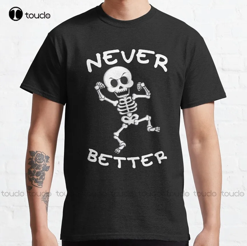 Классическая футболка Never Better Skeleton, мужские рубашки с рукавами, индивидуальная футболка унисекс с цифровой печатью для подростков, женская футболка
Классическая футболка Never Better Skeleton, мужские рубашки с рукавами, индивидуальная футболка унисекс с цифровой печатью для подростков, женская футболка