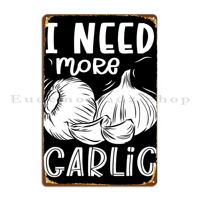 I Need More Garlic Metal Plaque Create Garage Wall Decor Printed Plaques Tin Sign Poster
I Need More Garlic Metal Plaque Create Garage Wall Decor Printed Plaques Tin Sign Poster
