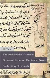 Oral and the Written in Ottoman Literature : The Reader Notes on the Story of Firuzşah english books world history
Oral and the Written in Ottoman Literature : The Reader Notes on the Story of Firuzşah english books world history