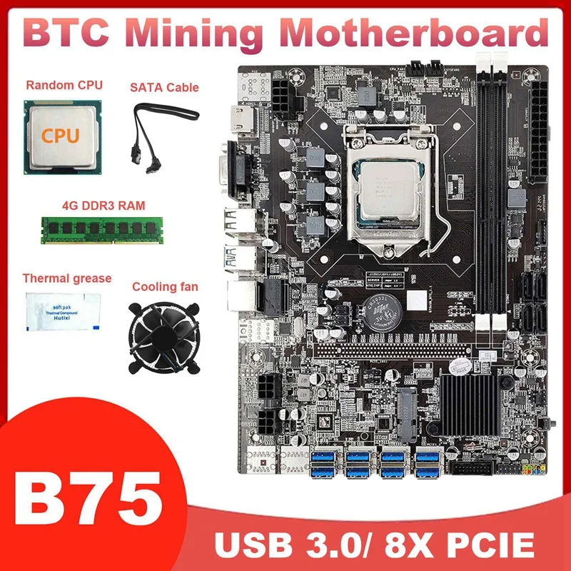 8 Card GPU B75 BTC Miner Motherboard+CPU+4G DDR3 RAM+Cooling Fan+Thermal Grease+SATA Cable 8X USB3.0 LGA1155 DDR3 MSATA 
8 Card GPU B75 BTC Miner Motherboard+CPU+4G DDR3 RAM+Cooling Fan+Thermal Grease+SATA Cable 8X USB3.0 LGA1155 DDR3 MSATA