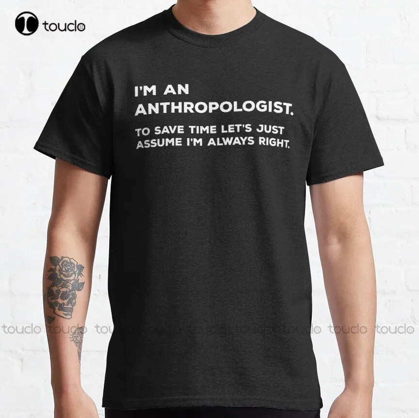 

Я антрополог, чтобы сэкономить время, предположим, что я всегда права, Классическая футболка, Мужская классическая рубашка, футболки, новые популярные