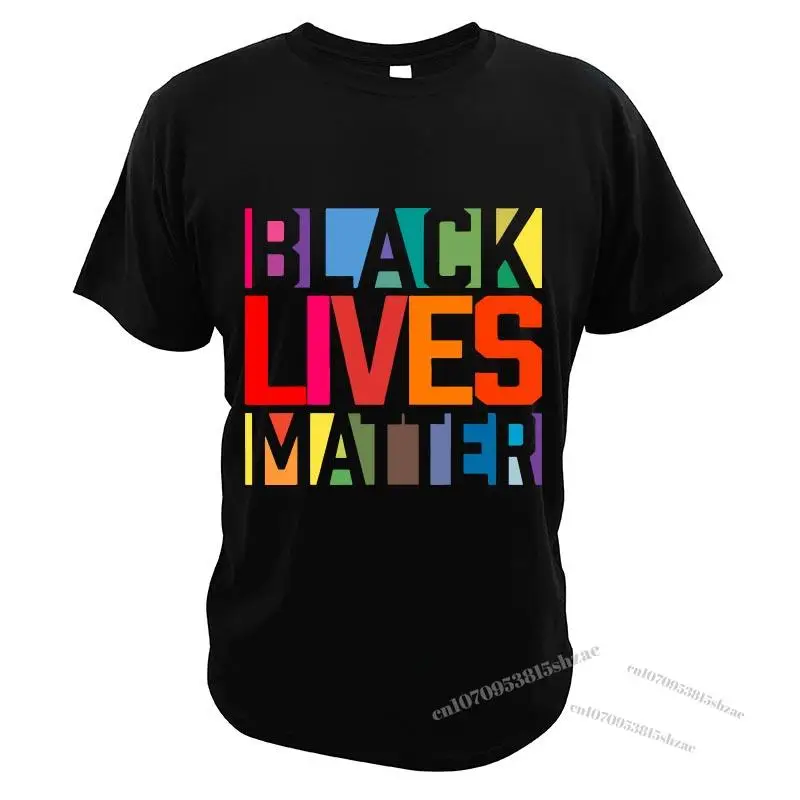 Black Lives Matter BLM T-Shirt Movement End Racism Design Print Tee Summer High Quality 100% Cotton Gift Men T Shirt EU Size 
Black Lives Matter BLM T-Shirt Movement End Racism Design Print Tee Summer High Quality 100% Cotton Gift Men T Shirt EU Size