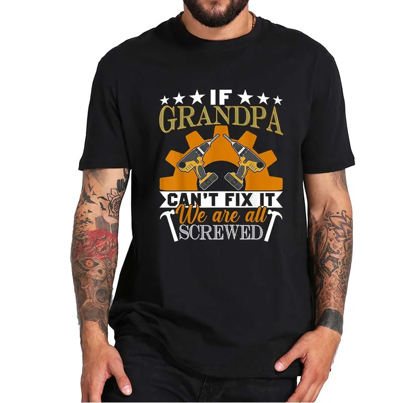 If Grandpa Can't Fix It We Are All Screwed T-Shirt Professional Casual Nerdy Summer Tee Shirt Short Sleeves 100% Cotton
If Grandpa Can't Fix It We Are All Screwed T-Shirt Professional Casual Nerdy Summer Tee Shirt Short Sleeves 100% Cotton