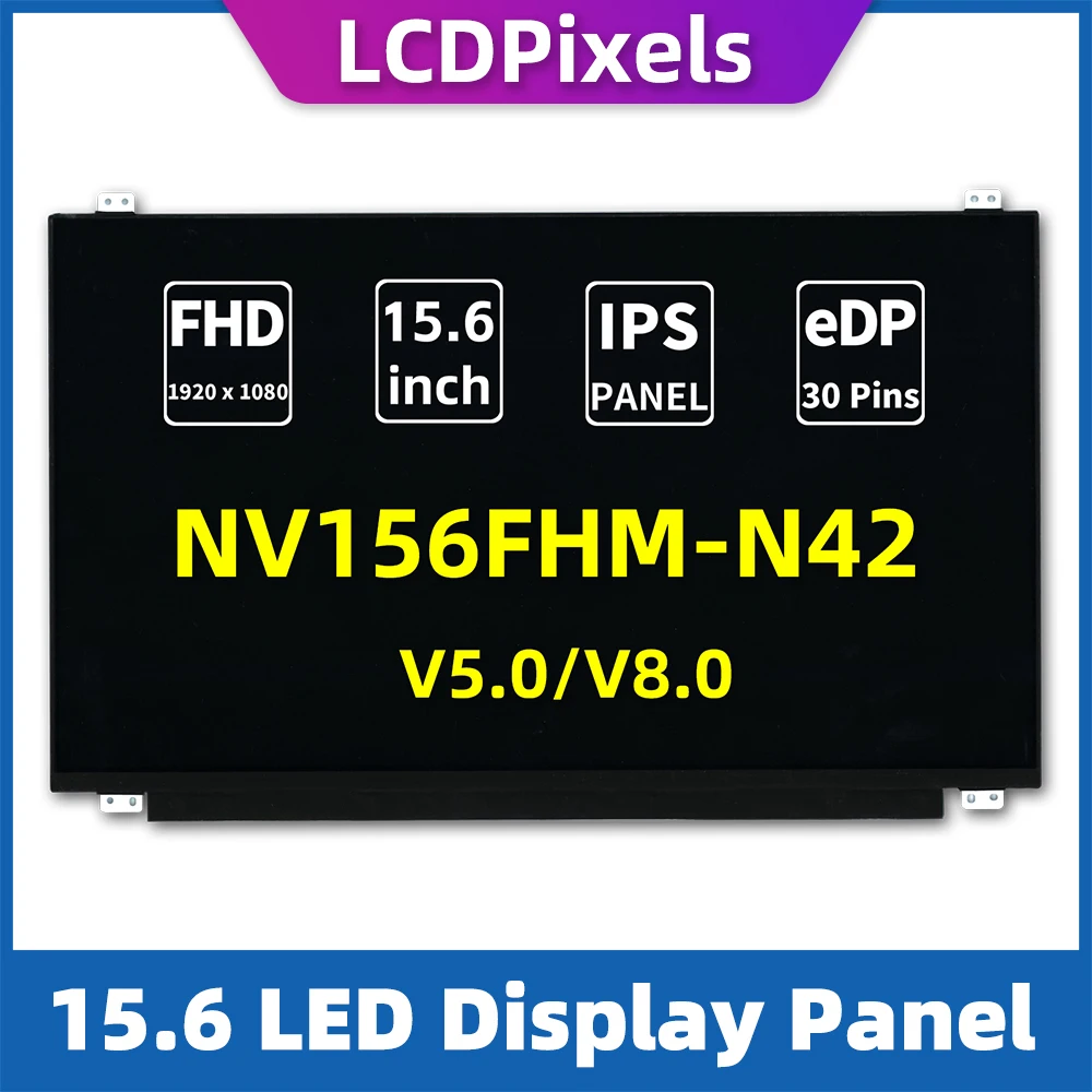 

LCDPixels Screen NV156FHM-N42 V5.0 V8.0 Display Panel 30pin IPS FHD No-Touch 15.6" for laptop