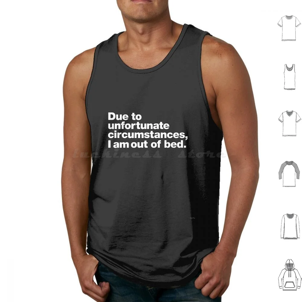 Due To Unfortunate Circumstances , I Am Out Of Bed. Tank Tops Print Cotton Out Of Bed Indoor Person Unfortunate
Due To Unfortunate Circumstances , I Am Out Of Bed. Tank Tops Print Cotton Out Of Bed Indoor Person Unfortunate