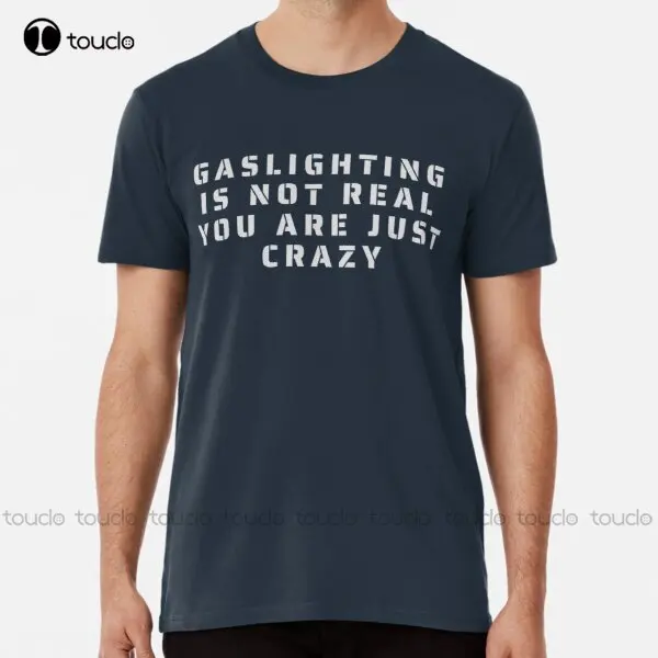 Gaslighting Is Not Real You Are Just Crazy Premium T-Shirt Womans Shirts Custom Aldult Teen Unisex Digital Printing Tee Shirt
Gaslighting Is Not Real You Are Just Crazy Premium T-Shirt Womans Shirts Custom Aldult Teen Unisex Digital Printing Tee Shirt