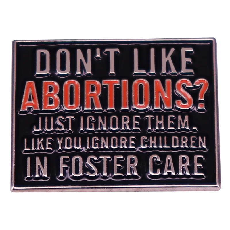 

Don't LIke Abortions Just Ignore Them Brooch Enamel Pin Brooches Metal Badges Lapel Pins Denim Jacket Jewelry Accessories Gifts