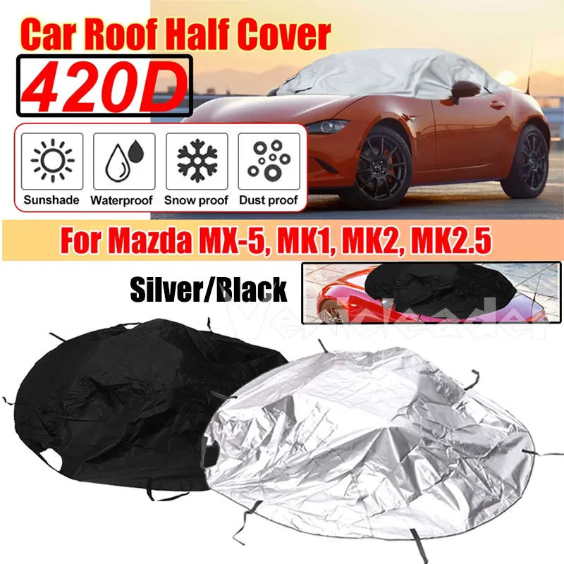 420D Car Half Cover Soft Top Roof Protect Waterproof Anti UV Sun Shade Dustproof Cover for Mazda MX-5 MK1 MK2 MK2.5 219cm*216cm
420D Car Half Cover Soft Top Roof Protect Waterproof Anti UV Sun Shade Dustproof Cover for Mazda MX-5 MK1 MK2 MK2.5 219cm*216cm