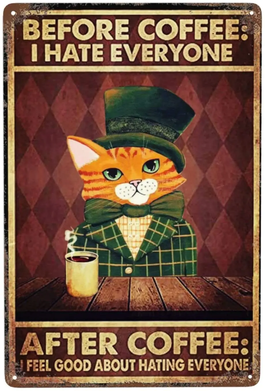 Retro Funny cat Before Coffee I Hate Everyone Tin Sign Metal Poster Wall Plaque Decoration Bar Cafe Home Garage Cave Club Garden
Retro Funny cat Before Coffee I Hate Everyone Tin Sign Metal Poster Wall Plaque Decoration Bar Cafe Home Garage Cave Club Garden