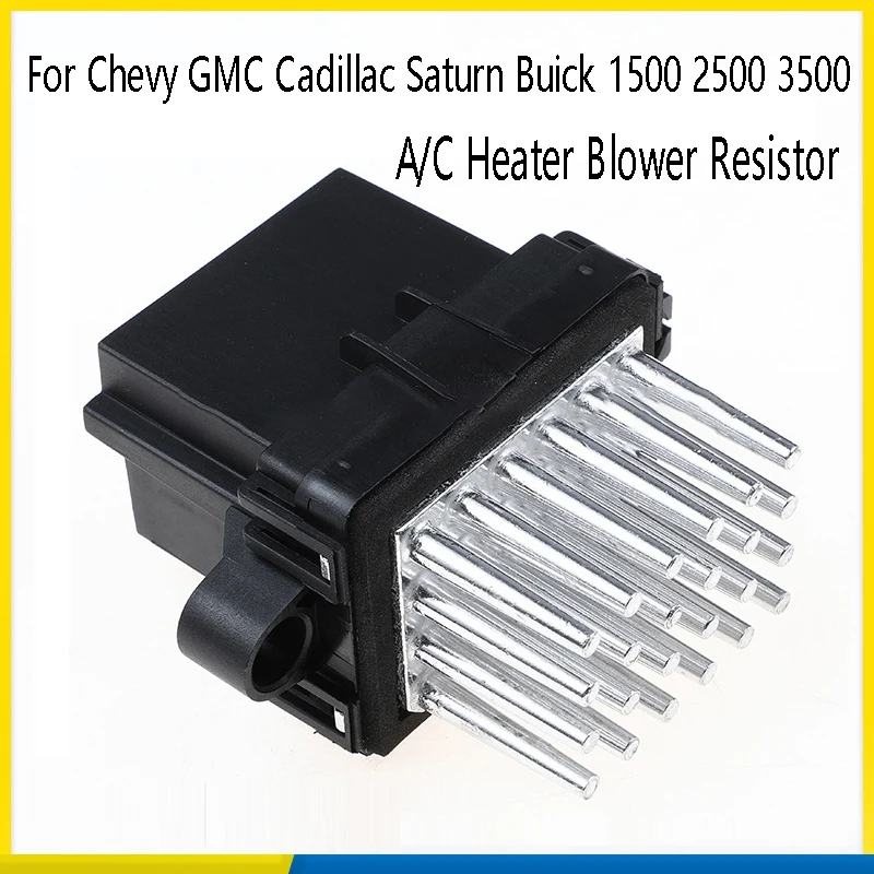 A/C Heater Blower Motor Module Resistor 13503201 15141283 for Chevy GMC Cadillac Saturn Buick 1500 2500 3500
A/C Heater Blower Motor Module Resistor 13503201 15141283 for Chevy GMC Cadillac Saturn Buick 1500 2500 3500