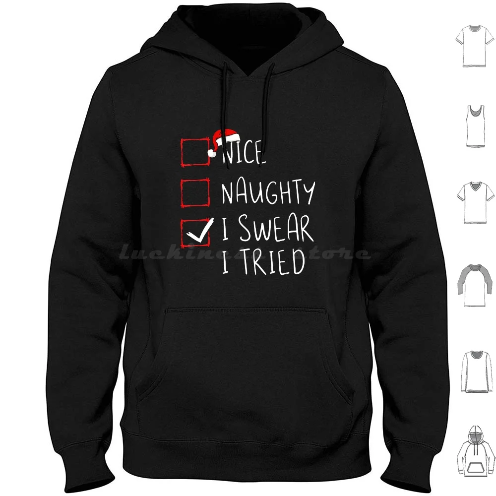 

Nice Naughty I Swear I Tried Christmas List Xmas Santa Claus Hoodies Long Sleeve Claus Christmas Santa Nice Naughty