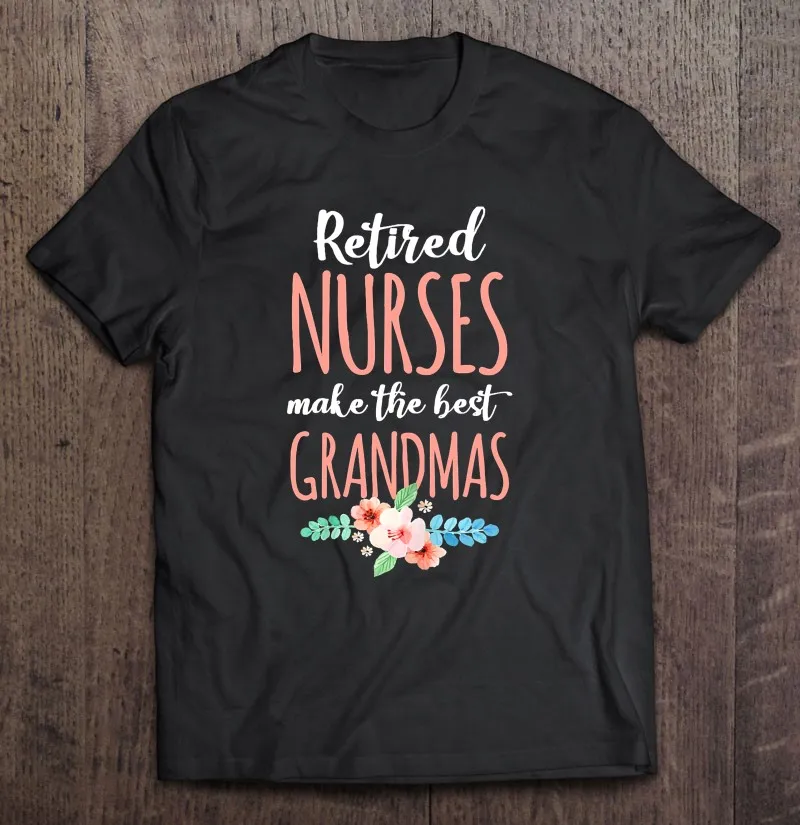 Retired Nurses Make The Best Grandmas Nursing Retirement Grandmother Floral T Shirt Vintage Print Top Anime Unisex Sport Men
Retired Nurses Make The Best Grandmas Nursing Retirement Grandmother Floral T Shirt Vintage Print Top Anime Unisex Sport Men