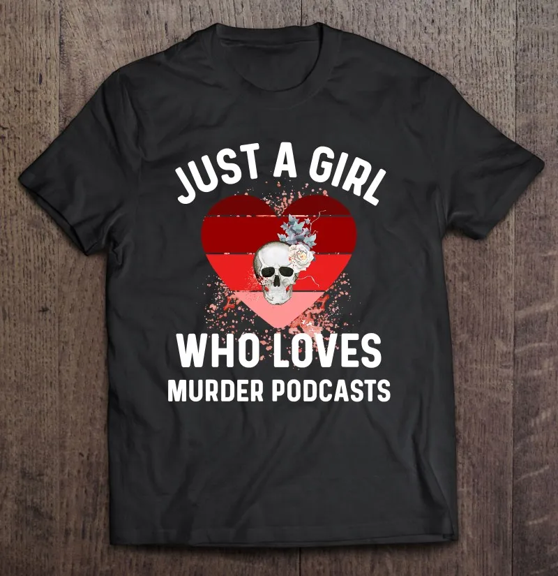 Just A Girl Who Loves Murder Podcasts Funny True Crime Lover T Shirt Men's Clothing Men's Shirt Clothes Men Tee Shirt Men Tops
Just A Girl Who Loves Murder Podcasts Funny True Crime Lover T Shirt Men's Clothing Men's Shirt Clothes Men Tee Shirt Men Tops