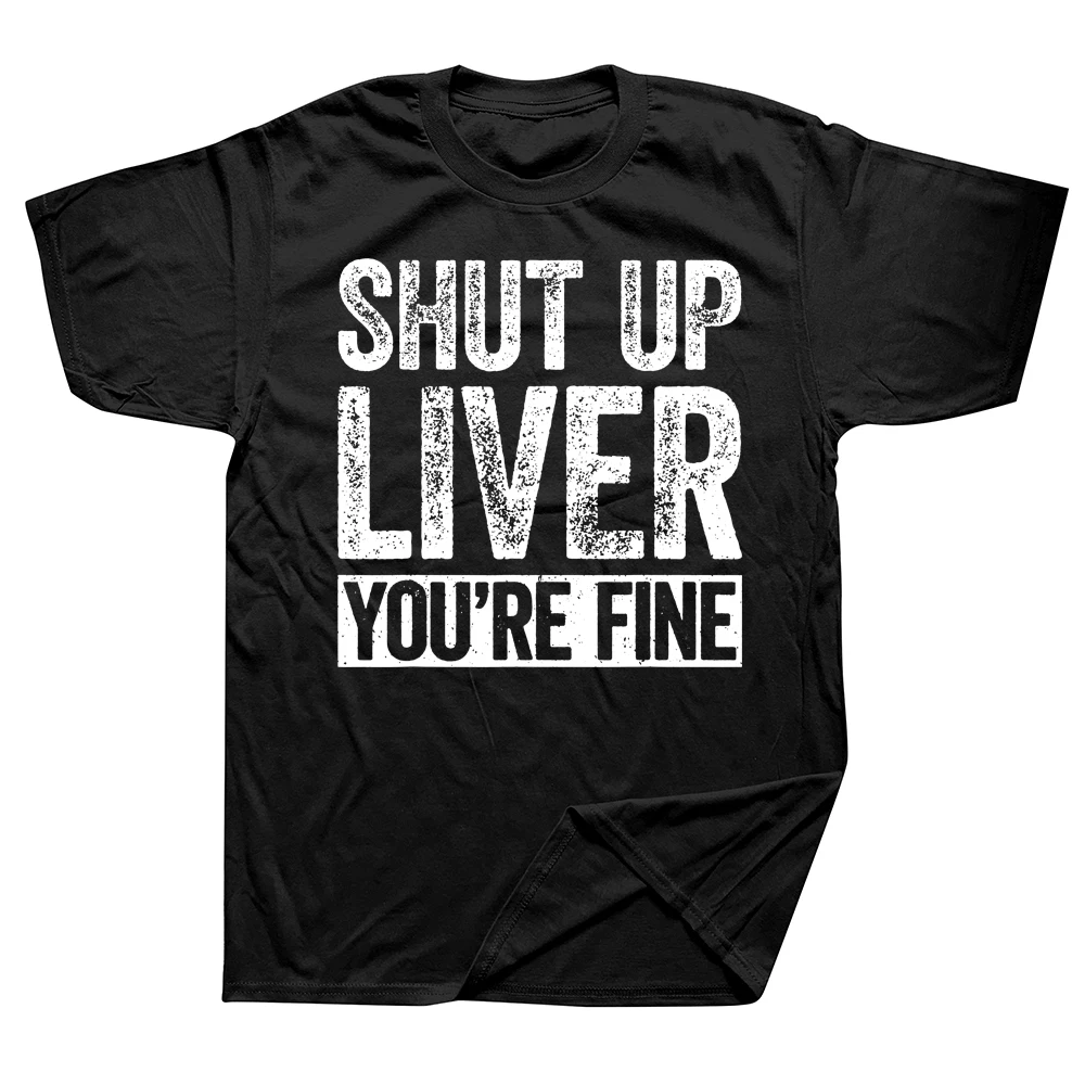 Novelty Awesome Shut Up Liver You're Fine Drinking T Shirts Streetwear Short Sleeve Birthday Gifts Summer Style T-shirt Men
Novelty Awesome Shut Up Liver You're Fine Drinking T Shirts Streetwear Short Sleeve Birthday Gifts Summer Style T-shirt Men