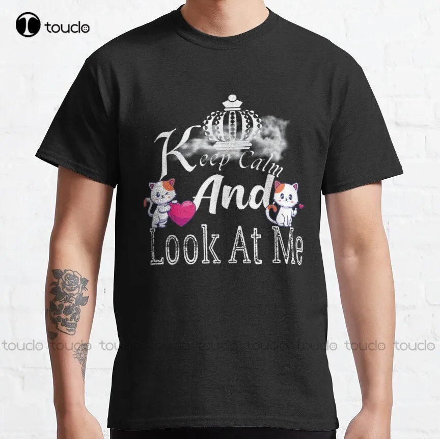 

Keep Calm And Look At Me , Keep Calm And Look At Me Funny, Keep Calm And Look At Me Quote Classic T-Shirt Xs-5Xl Unisex Shirts