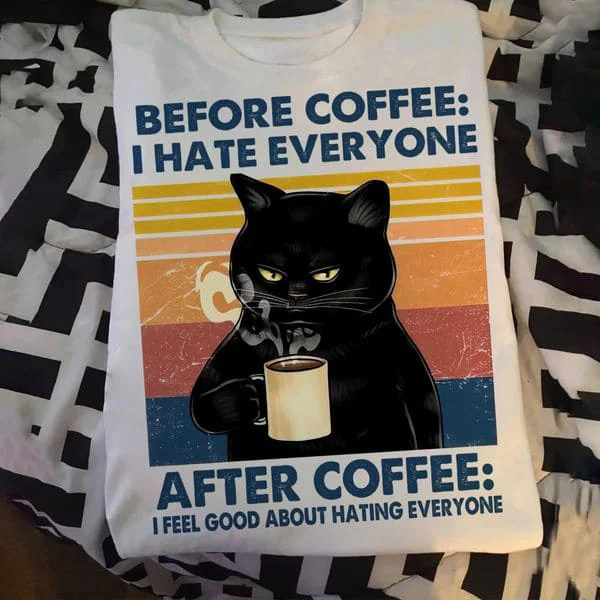 

Перед кофе я ненавидю всех после кофе, я чувствую себя хорошо, как возлюбить всех, черных кошек, любителей кофе-FridayStuff