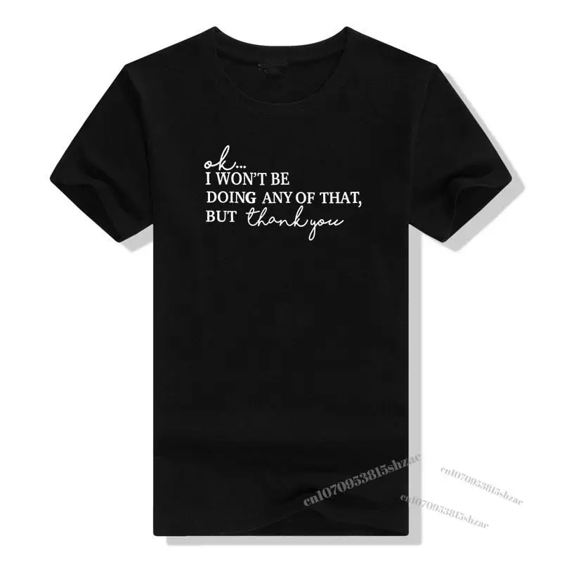 Ok I Wont Be Doing Any of That But Thank You T Shirt Women Funny Letter Print Shirt Novelty Tee Tops
Ok I Wont Be Doing Any of That But Thank You T Shirt Women Funny Letter Print Shirt Novelty Tee Tops