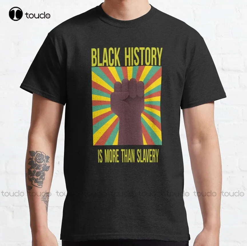 

Black History Month Black History Is More Than Slavery Classic T-Shirt White Shirts Funny Art Harajuku Streetwear Cartoon Retro