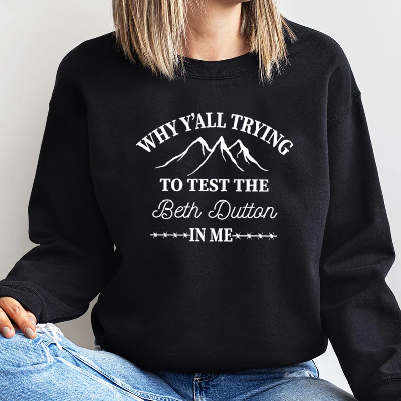 Yellowstone Crewneck Sweatshirt Why Y’all Trying To Test The Beth Dutton In Me Dutton Ranch Hoodie Country Beth and Rip Clothes
Yellowstone Crewneck Sweatshirt Why Y’all Trying To Test The Beth Dutton In Me Dutton Ranch Hoodie Country Beth and Rip Clothes
