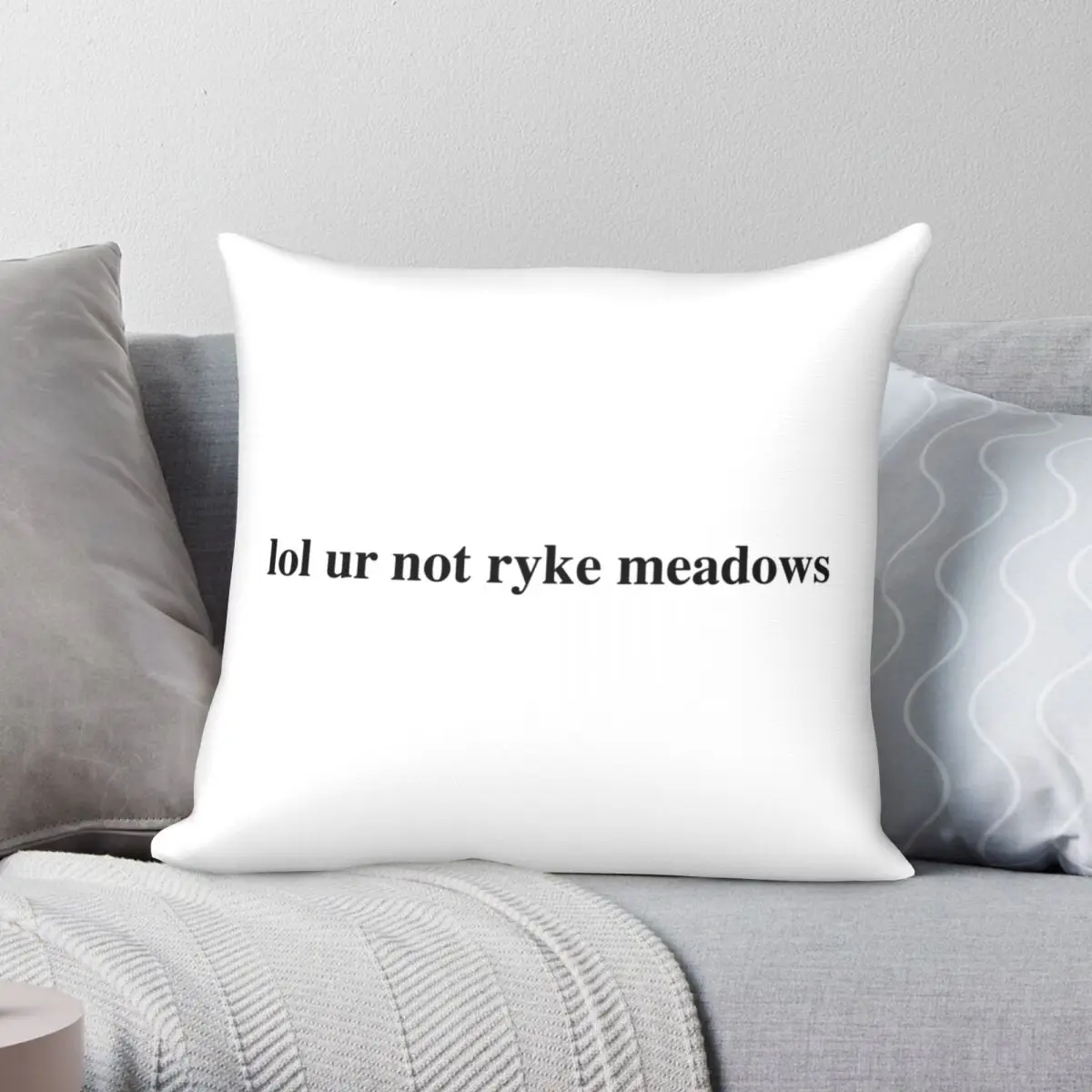 

Lol Ur Not Ryke Meadows Square Pillowcase Polyester Linen Velvet Creative Zip Decor Throw Pillow Case Home Cushion Cover