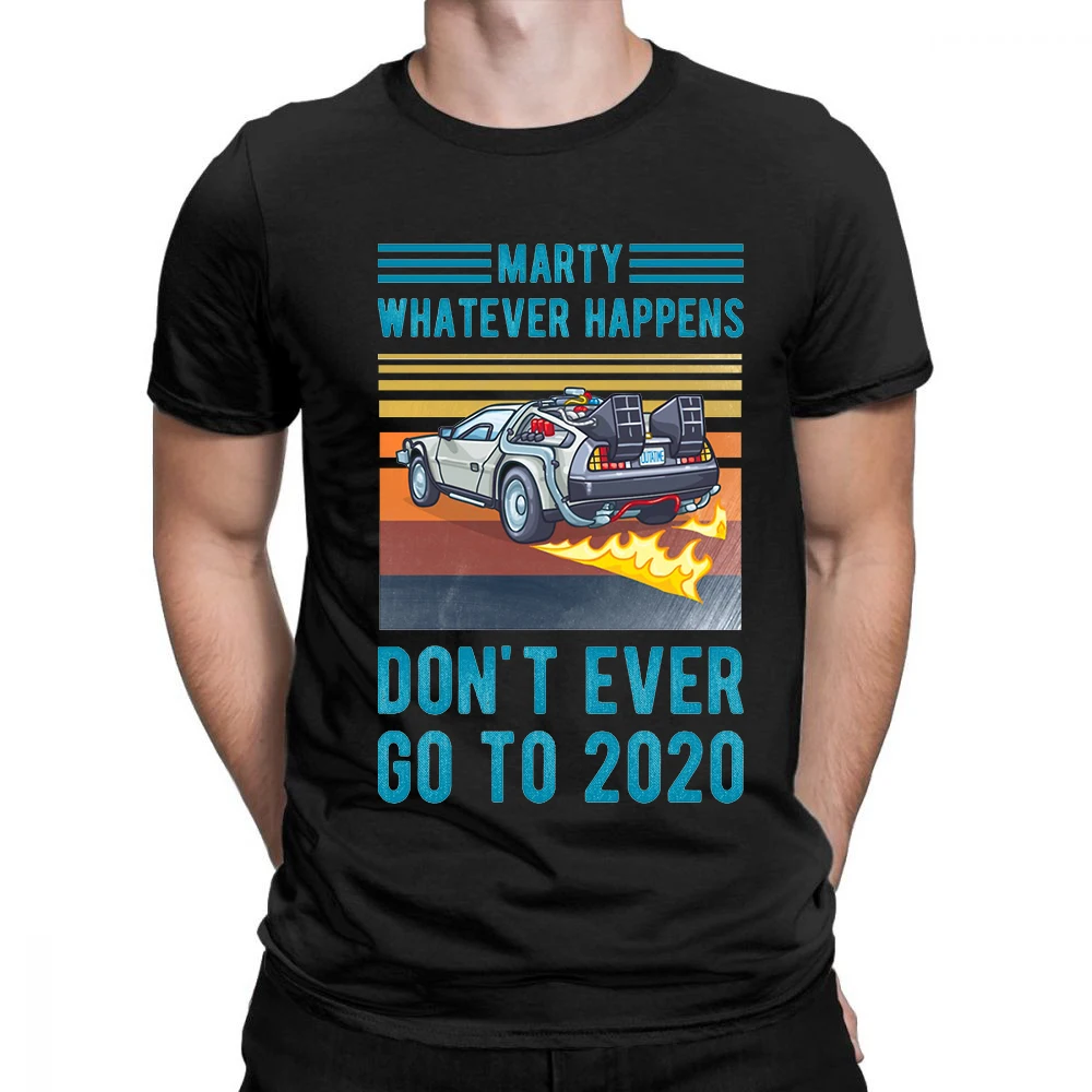 Marty Whatever Happens Dont Ever Go To 2020 T-Shirt Men O Neck cool summer T Shirts Short Sleeve Tees fashion Tops
Marty Whatever Happens Dont Ever Go To 2020 T-Shirt Men O Neck cool summer T Shirts Short Sleeve Tees fashion Tops