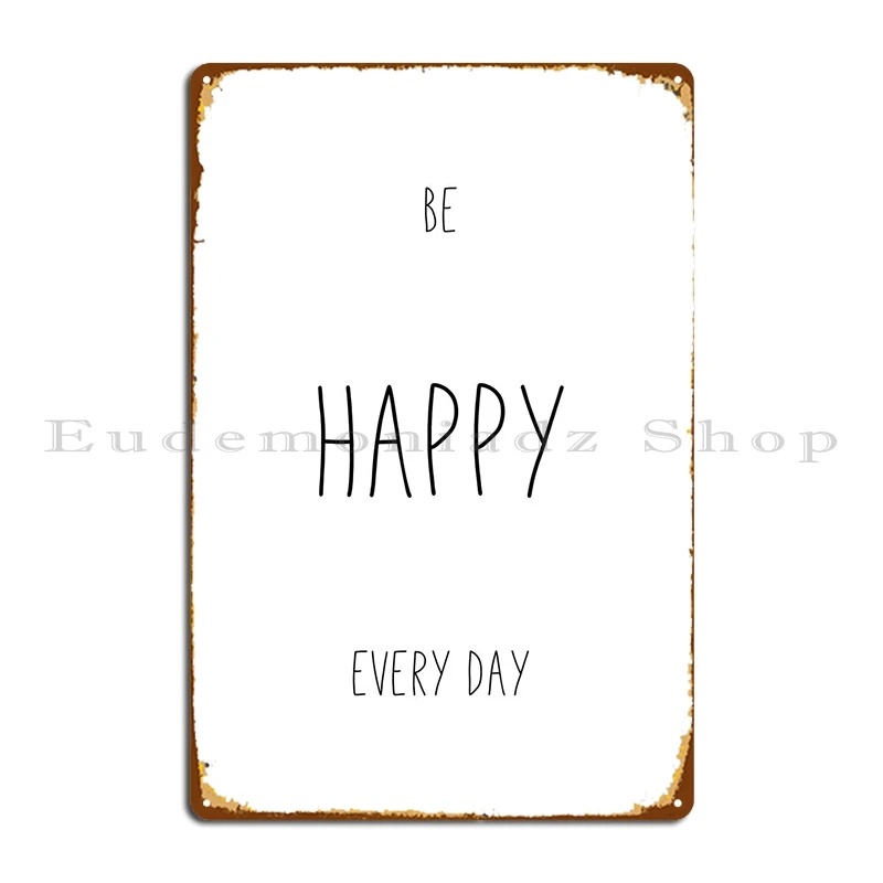 Be Happy Every Day Metal Signs Party Wall Home Personalized Wall Cave Tin Sign Poster
Be Happy Every Day Metal Signs Party Wall Home Personalized Wall Cave Tin Sign Poster