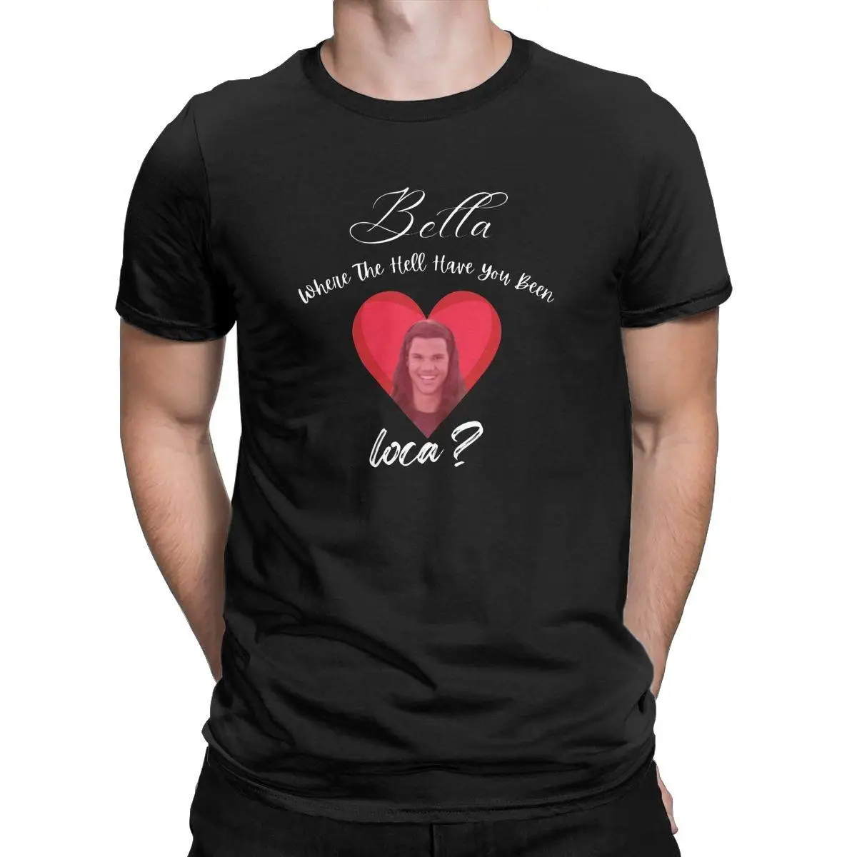 Bella Where The Hell Have You Been Loca T-Shirt for Men Funny Cotton Tees O Neck Short Sleeve T Shirt Original Clothes
Bella Where The Hell Have You Been Loca T-Shirt for Men Funny Cotton Tees O Neck Short Sleeve T Shirt Original Clothes