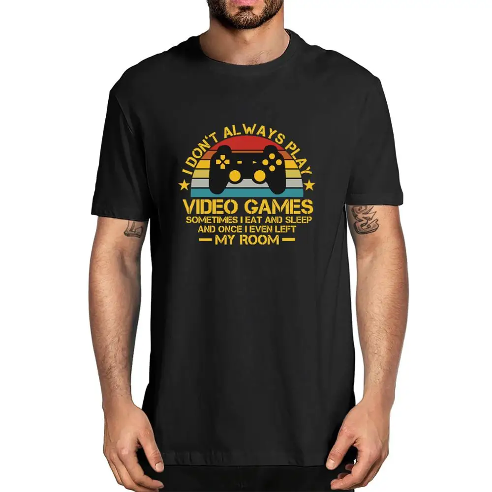 Unisex I Don't Always Play Video Games Sometimes I Eat And Sleep Men's Funny 100% Cotton Short Sleeve T-Shirt Women Top Tee Gift
Unisex I Don't Always Play Video Games Sometimes I Eat And Sleep Men's Funny 100% Cotton Short Sleeve T-Shirt Women Top Tee Gift