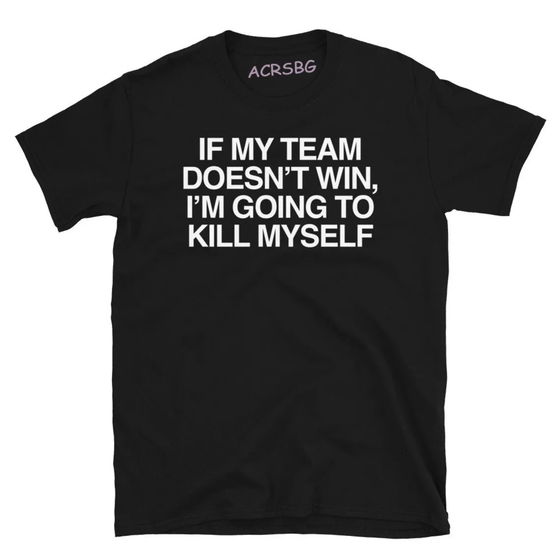If My Team Doesn't Win Im Going to Kill Myself Unisex T Shirts Round Neck Casual Men Tee Shirts Oversized Summer Tops Shirts
If My Team Doesn't Win Im Going to Kill Myself Unisex T Shirts Round Neck Casual Men Tee Shirts Oversized Summer Tops Shirts