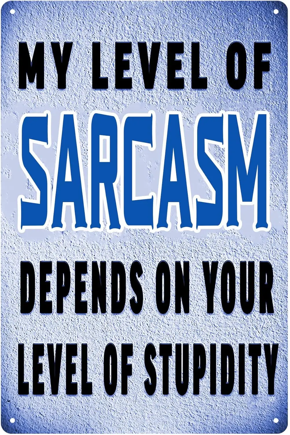 My Level Of Srcsm Depends On Your Stupdty Metl Tn Sgn Funny Srcstc Wll Decor Mn Cve Br 12 X 16 nch
