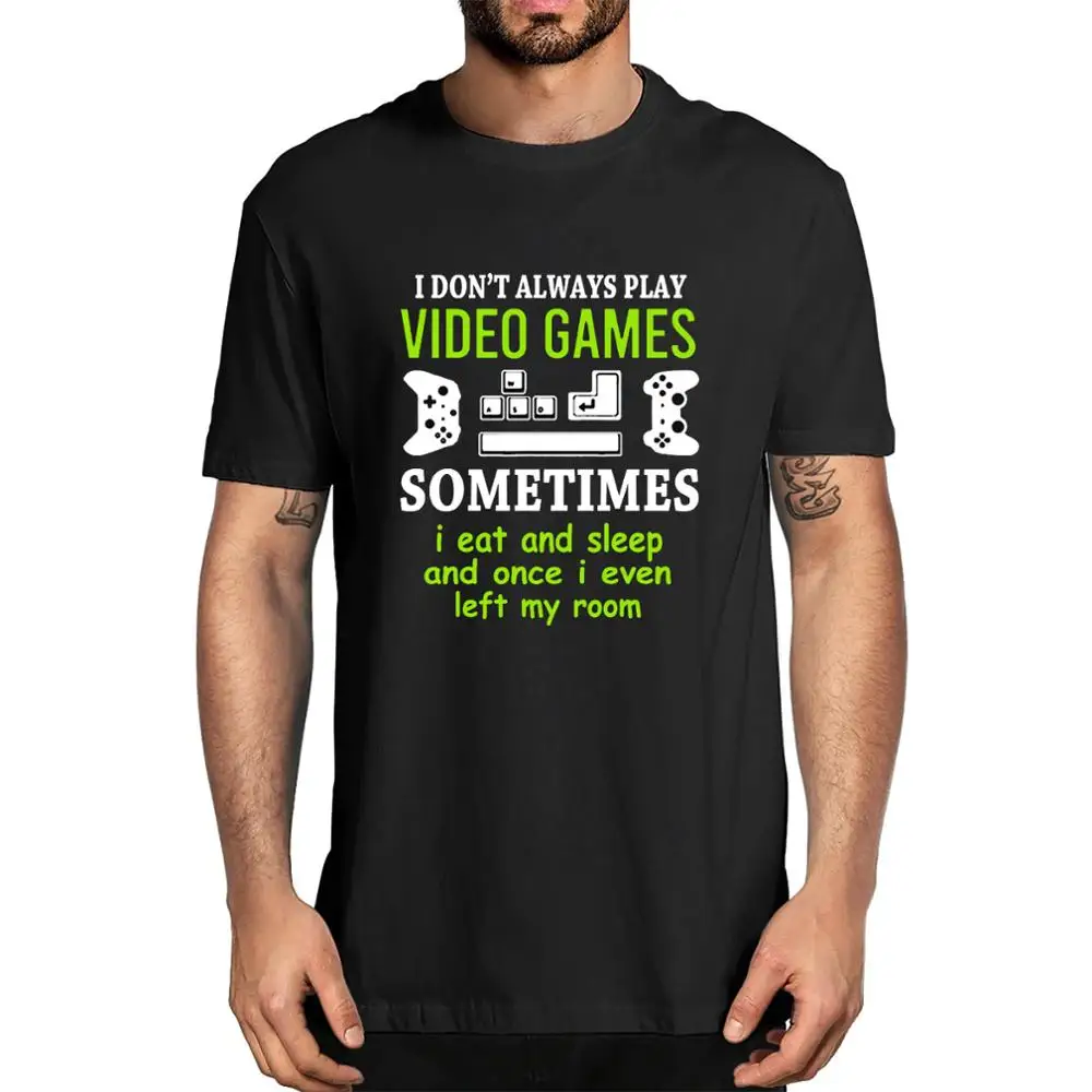 Unisex I Don't Always Play Video Games Sometimes I Eat And Sleep Funny Men's 100% Cotton Short Sleeve T-Shirt Women Tee Gifts
Unisex I Don't Always Play Video Games Sometimes I Eat And Sleep Funny Men's 100% Cotton Short Sleeve T-Shirt Women Tee Gifts