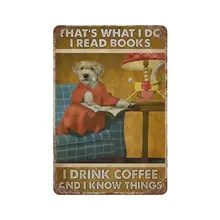 Retro Metal tin Sign，Novelty Poster，Iron Painting，Dog Read Books Tin Sign, Thats What I Do I Read Books I Drink Coffee