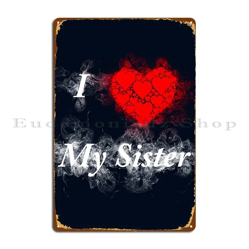 I Love My Sister Smoky Metal Sign Printing Decoration Personalized Designing Cinema Tin Sign Poster
I Love My Sister Smoky Metal Sign Printing Decoration Personalized Designing Cinema Tin Sign Poster