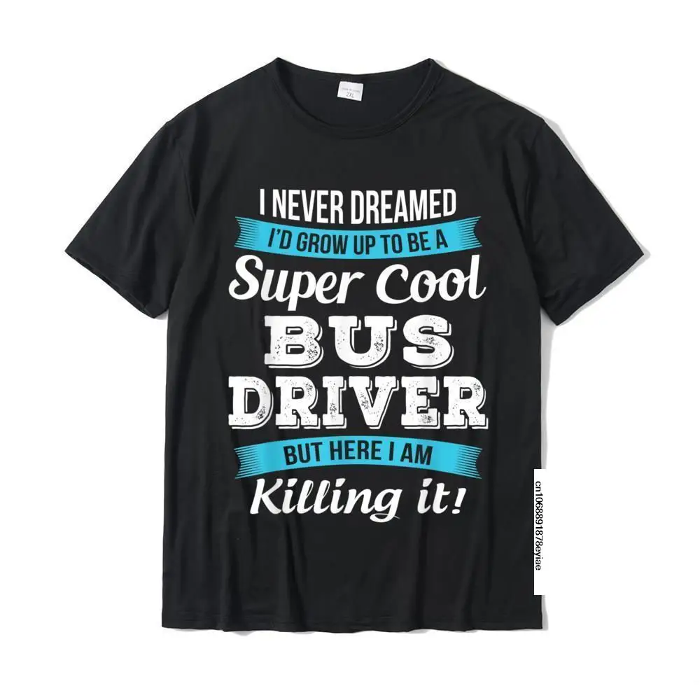 Funny Bus Driver T-Shirt Gift T-Shirt Cotton Tops & Tees Slim Fit Prevalent Geek T Shirts
Funny Bus Driver T-Shirt Gift T-Shirt Cotton Tops & Tees Slim Fit Prevalent Geek T Shirts