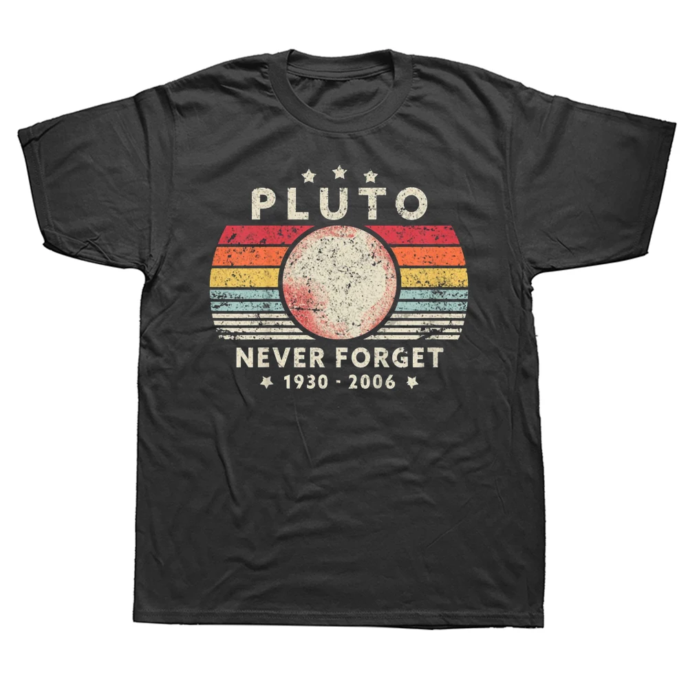 

Never Forget Pluto Vintage Funny Space Science T Shirts Graphic Cotton Streetwear Short Sleeve Summer Men Large Size T shirt