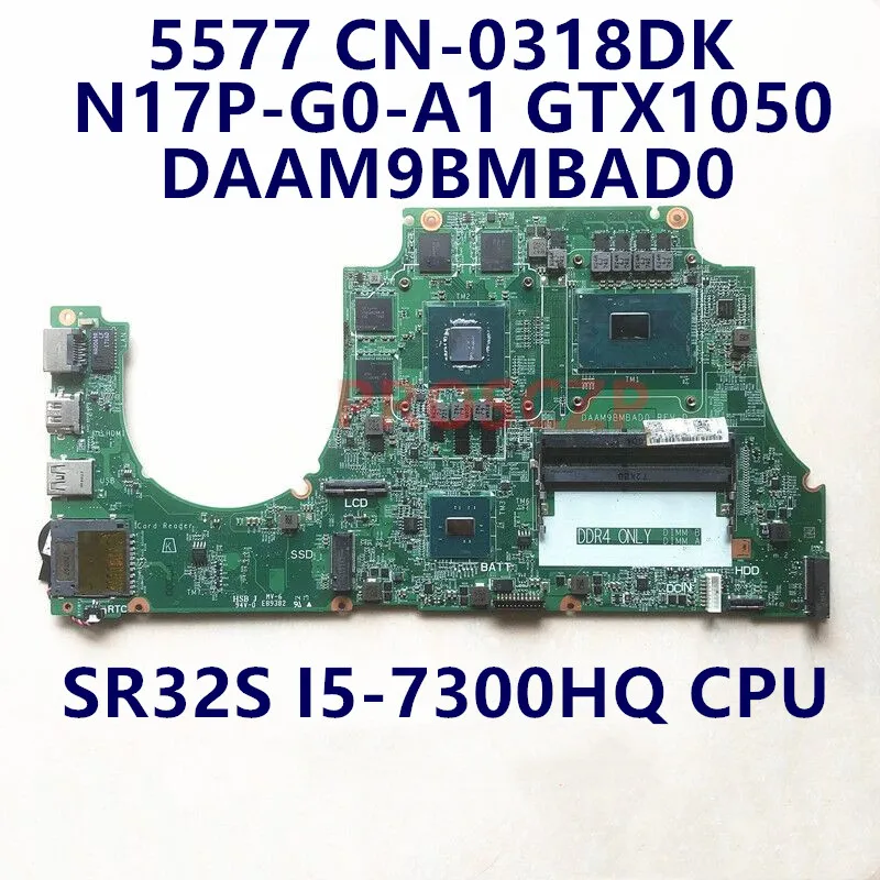 

CN-0318DK 0318DK 318DK Mainboard FOR DELL 5577 Laptop Motherboard With SR32S I5-7300HQ CPU GTX1050 DAAM9BMBAD0 100% Working Wel