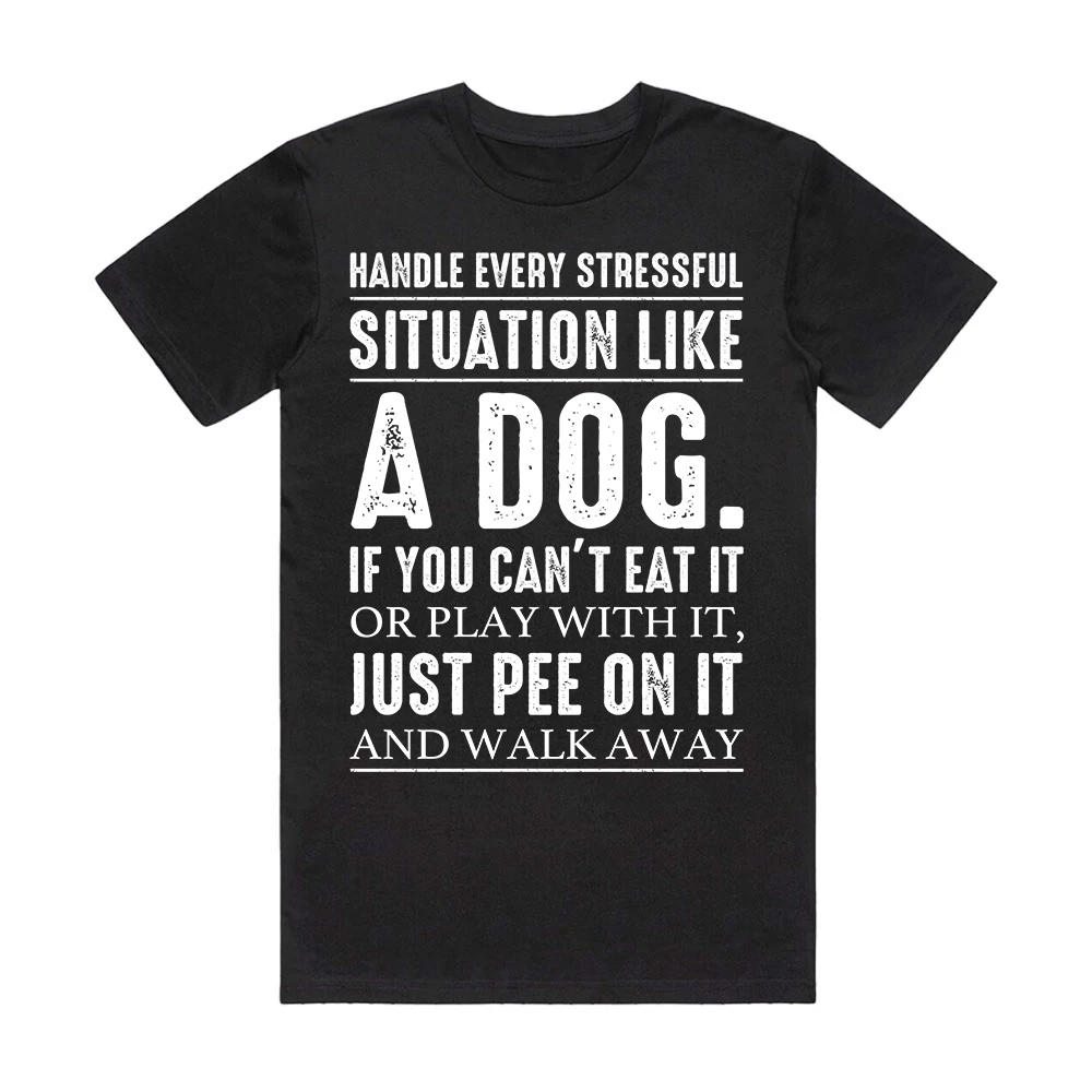 

Handle Every Stressful Situation Like A Dog T-shirt Woman Casual Tops Man Round Neck 100% Cotton Shirt